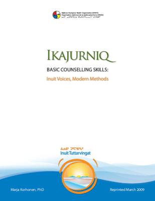 Ikajurniq, basic counselling skills: Inuit voices, modern methods