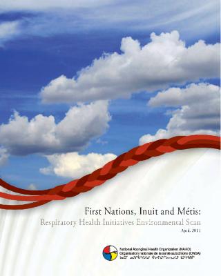 First Nations, Inuit and Métis : respiratory health initiatives environmental scan