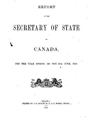 Report of the Secretary of State of Canada for the year ending on the 30th of June 1869