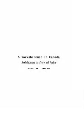A yorkshireman in Canada reminiscences in prose and poetry